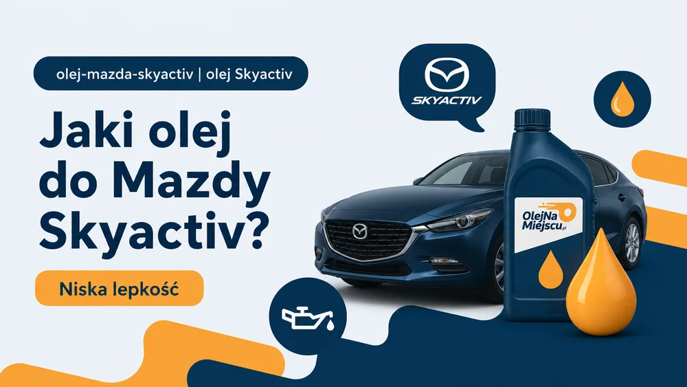 Jaki olej do Mazdy Skyactiv? Niska lepkość 0W20