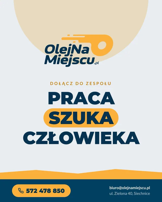 Plakat OlejNaMiejscu.pl: Dołącz do zespołu — praca szuka człowieka. Telefon 572 478 850, biuro@olejnamiejscu.pl, ul. Zielona 40, Siechnice.